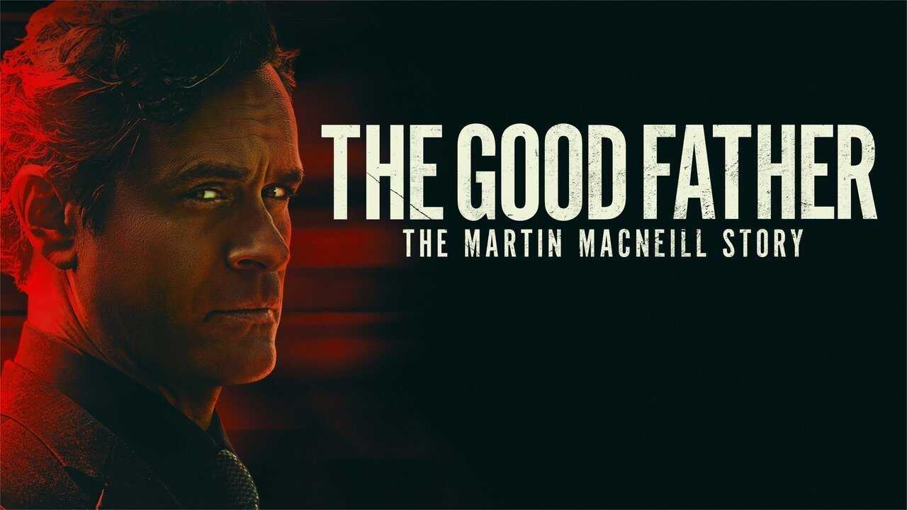 The Good Father: The Martin MacNeill Story 0